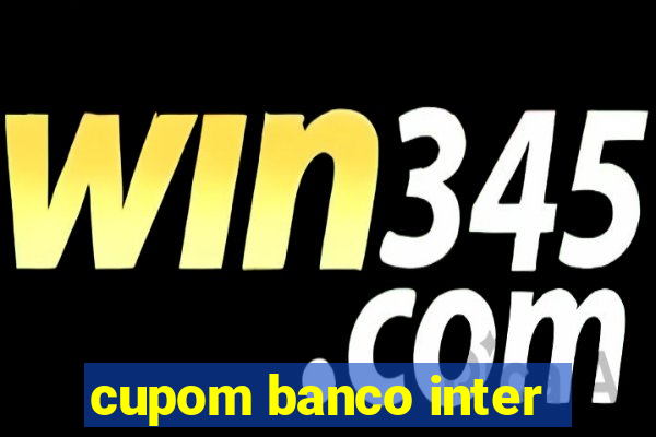 cupom banco inter